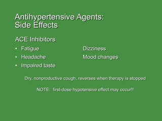 Antihypertensive Agents:  Side Effects <ul><li>ACE Inhibitors </li></ul><ul><li>Fatigue Dizziness </li></ul><ul><li>Headac...