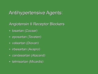Antihypertensive Agents: <ul><li>Angiotensin II Receptor Blockers </li></ul><ul><li>losartan (Cozaar) </li></ul><ul><li>ep...