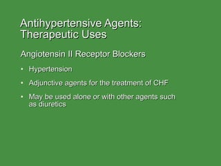 Antihypertensive Agents:  Therapeutic Uses <ul><li>Angiotensin II Receptor Blockers </li></ul><ul><li>Hypertension </li></...