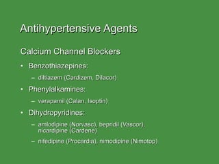 Antihypertensive Agents  <ul><li>Calcium Channel Blockers </li></ul><ul><li>Benzothiazepines: </li></ul><ul><ul><li>diltia...