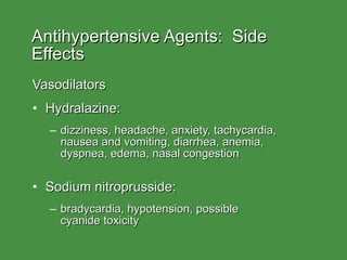 Antihypertensive Agents:  Side Effects <ul><li>Vasodilators </li></ul><ul><li>Hydralazine: </li></ul><ul><ul><li>dizziness...