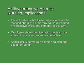 Antihypertensive Agents:  Nursing Implications <ul><li>Instruct patients that these drugs should not be stopped abruptly, ...