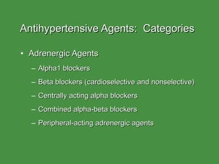 Antihypertensive Agents:  Categories <ul><li>Adrenergic Agents </li></ul><ul><ul><li>Alpha1 blockers </li></ul></ul><ul><u...