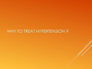 WHY TO TREAT HYPERTENSION ?
 