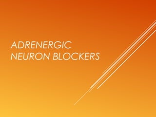 ADRENERGIC
NEURON BLOCKERS
 