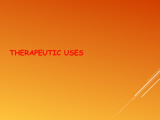 THERAPEUTIC USES
 