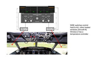 SIDE switches control
heat to ALL other heated
windows (Aircraft fit)
Window 2 has a
temperature controller

 