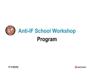 Anti-IF School Workshop
         Program



                          ah
 