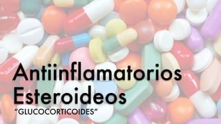 Antiinflamatorios
Esteroideos“GLUCOCORTICOIDES”
 