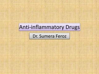 Anti-inflammatory Drugs
Dr. Sumera Feroz
 