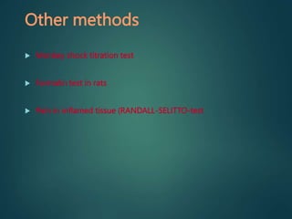 Other methods
 Monkey shock titration test
 Formalin test in rats
 Pain in inflamed tissue (RANDALL-SELITTO-test
 