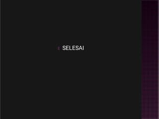 SELESAI
 