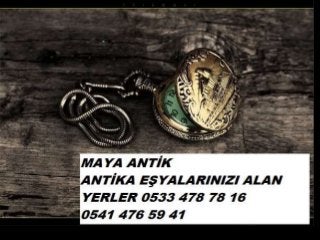 Maya antik antika eşyalarınızı
alan yerler 0533 478 78 16
 