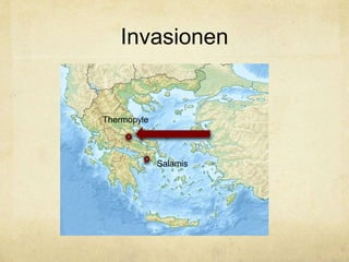 Invasionen 
Thermopyle 
Salamis 
 