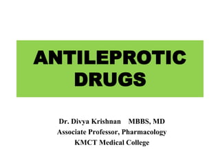 ANTILEPROTIC
DRUGS
Dr. Divya Krishnan MBBS, MD
Associate Professor, Pharmacology
KMCT Medical College
 
