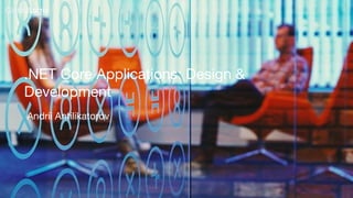 1
.NET Core Applications: Design &
Development
Andrii Antilikatorov
 
