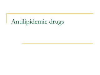 Antilipidemic drugs
 