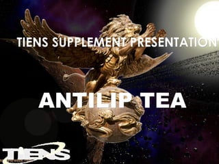 TIENS SUPPLEMENT PRESENTATION



   ANTILIP TEA
 
