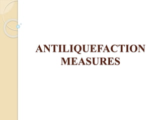 ANTILIQUEFACTION
MEASURES
 