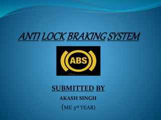 SUBMITTED BY 
AKASH SINGH 
(ME 3rd YEAR) 
 