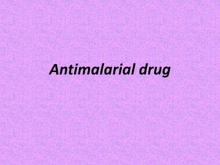 Antimalarial drug
 