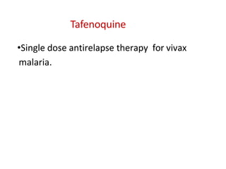 Tafenoquine
•Single dose antirelapse therapy for vivax
malaria.
 