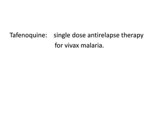 Tafenoquine: single dose antirelapse therapy
for vivax malaria.
 
