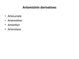 Artemisinin derivatives
• Artesunate
• Artemether
• Arteether
• Arterolane
 