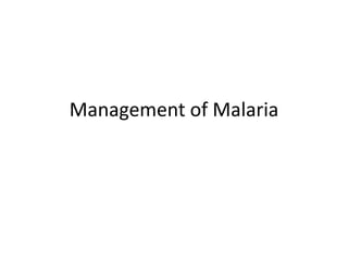 Management of Malaria
 