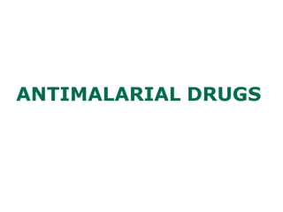 ANTIMALARIAL DRUGS
 