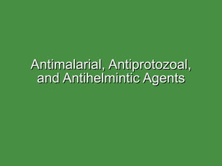 Antimalarial, Antiprotozoal, and Antihelmintic Agents 