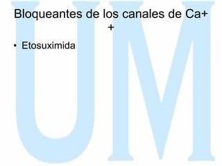 Bloqueantes de los canales de Ca++ Etosuximida 