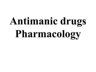 Antimanic drugs
Pharmacology
 