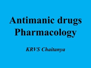Antimanic drugs
Pharmacology
KRVS Chaitanya
 