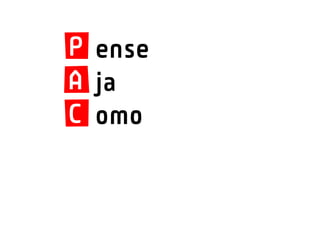 P ense
A ja
C omo
 