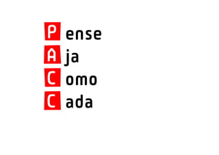 P   ense
A   ja
C   omo
C   ada
 