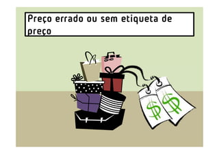 Preço errado ou sem etiqueta de
preço
 