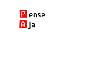 P ense
A ja
 