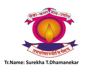 Tr.Name: Surekha T.Dhamanekar
 