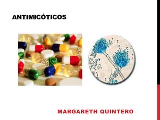 ANTIMICÓTICOS
MARGARETH QUINTERO
 