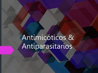 Antimicóticos &
Antiparasitarios
 