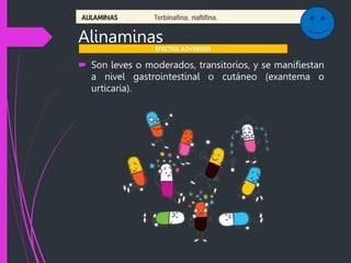 Alinaminas
 Son leves o moderados, transitorios, y se manifiestan
a nivel gastrointestinal o cutáneo (exantema o
urticaria).
EFECTOS ADVERSOS
 