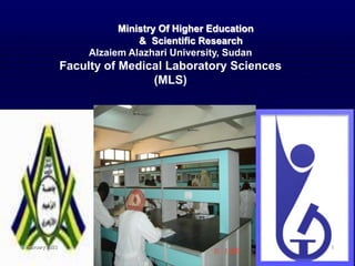 Ministry Of Higher Education
& Scientific Research
Alzaiem Alazhari University, Sudan
Faculty of Medical Laboratory Sciences
(MLS)
8 February 2023 1
 