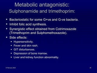 Metabolic antagonistic:
 Bacteriostatic for some G+ve and G-ve bacteria.
 Inhibit folic acid synthesis.
 Synergistic ef...