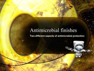 Antimicrobial finishes
Two different aspects of antimicrobial protection
 