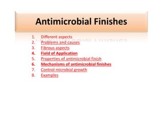 Antimicrobial Finishes
1. Different aspects
2. Problems and causes
3. Fibrous aspects
4. Field of Application
5. Properties of antimicrobial finish
6. Mechanisms of antimicrobial finishes
7. Control microbial growth
8. Examples
 