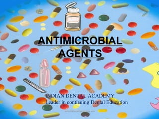 ANTIMICROBIAL
AGENTS
INDIAN DENTAL ACADEMY
Leader in continuing Dental Education
www.indiandentalacademy.comwww.indiandentalacademy.com
 