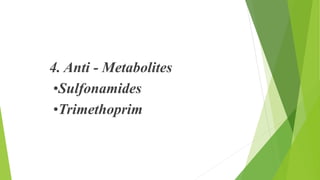 4. Anti - Metabolites
•Sulfonamides
•Trimethoprim
 