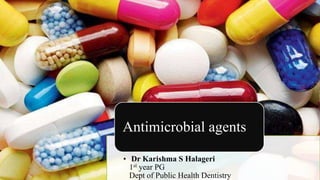• Dr Karishma S Halageri
1st year PG
Dept of Public Health Dentistry
Antimicrobial agents
 