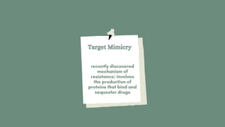 RESISTANCE ACQUIRED THROUGH GENETIC
EXCHANGE CAN OCCUR THREE WAYS
Target Mimicry
 